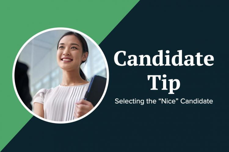 Nice Candidate “Nice” candidates have a higher chance moving forward in a job search ...